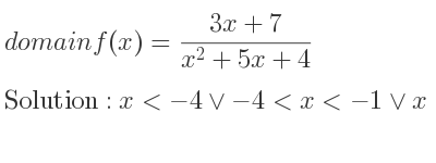 The domain of f(x)=(3x+7)/(x^2+5x+4) is x<-4\lor-4<x<-1\lor x>-1